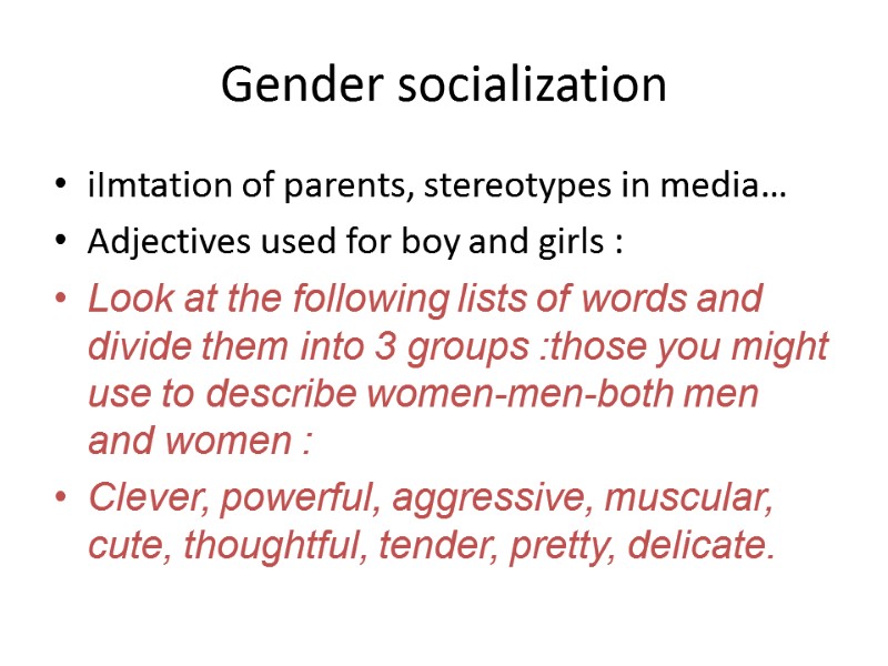 Gender socialization iImtation of parents, stereotypes in media… Adjectives used for boy and girls